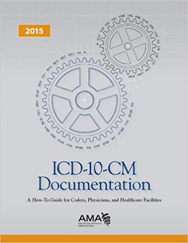 ICD-10-CM 2015 Documentation A How-to-Guide for Coders, Physicians, and Healthcare Facilities